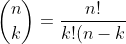 \binom{n}{k}=\frac{n!}{k!(n-k)!)}